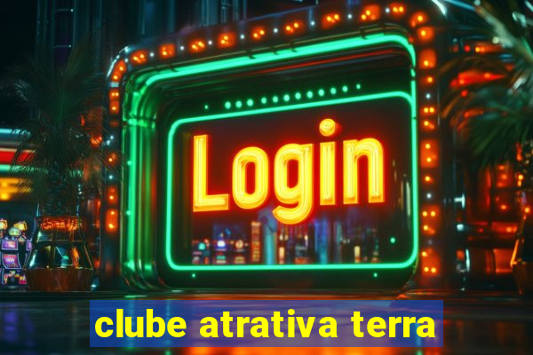 clube atrativa terra